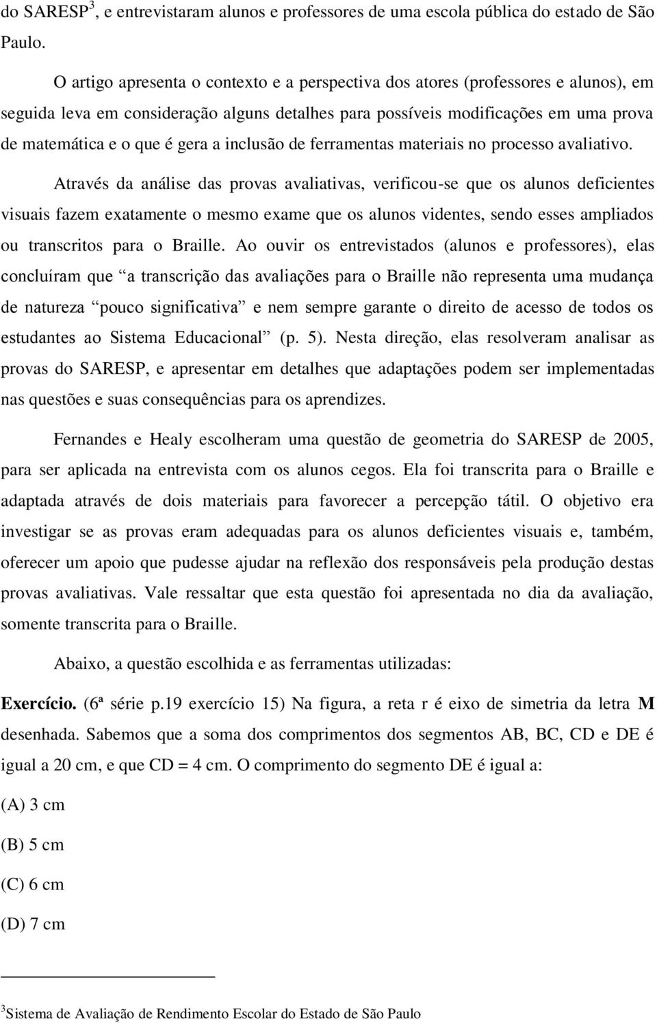 a inclusão de ferramentas materiais no processo avaliativo.