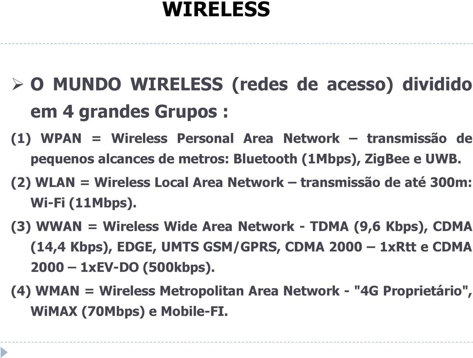 (2) WLAN = Wireless Local Area Network transmissão de até 300m: Wi-Fi (11Mbps).