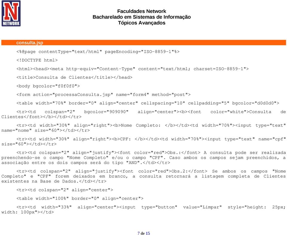 bgcolor="f0f0f0"> <form action="processajsp" name="form4" method="post"> <table width="70%" border="0" align="center" cellspacing="10" cellpadding="5" bgcolor="d0d0d0"> <tr><td colspan="2"