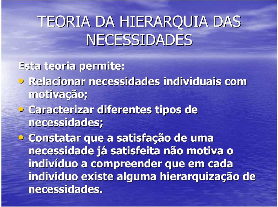 necessidades; Constatar que a satisfação de uma necessidade jáj satisfeita não