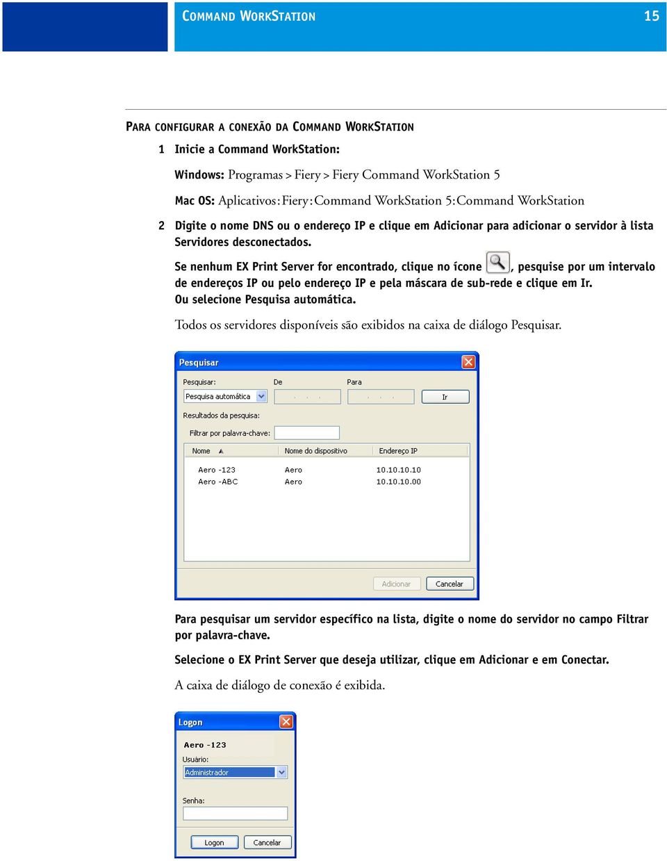 Se nenhum EX Print Server for encontrado, clique no ícone, pesquise por um intervalo de endereços IP ou pelo endereço IP e pela máscara de sub-rede e clique em Ir. Ou selecione Pesquisa automática.