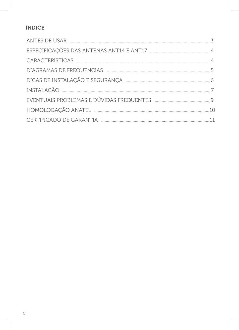 ..5 DICAS DE INSTALAÇÃO E SEGURANÇA...6 INSTALAÇÃO.