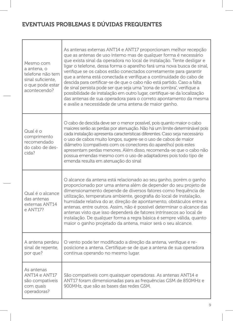 Tente desligar e ligar o telefone, dessa forma o aparelho fará uma nova busca de sinal, verifique se os cabos estão conectados corretamente para garantir que a antena está conectada e verifique a