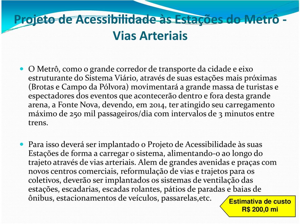 carregamento máximo ái de 250 mil passageiros/dia com intervalos de 3 minutos entre trens.