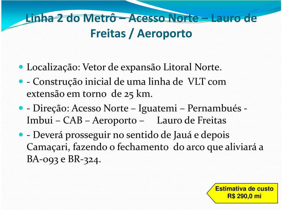 Direção: Acesso Norte Iguatemi Pernambués Imbui CAB Aeroporto Lauro de Freitas Deverá prosseguir no