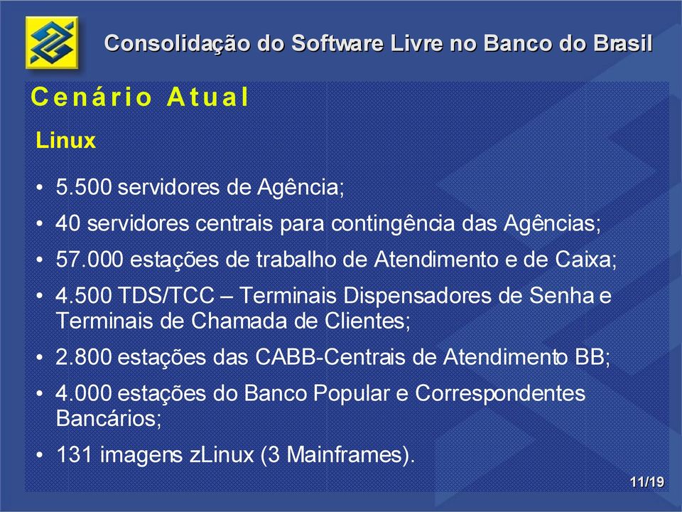 000 estações de trabalho de Atendimento e de Caixa; 4.