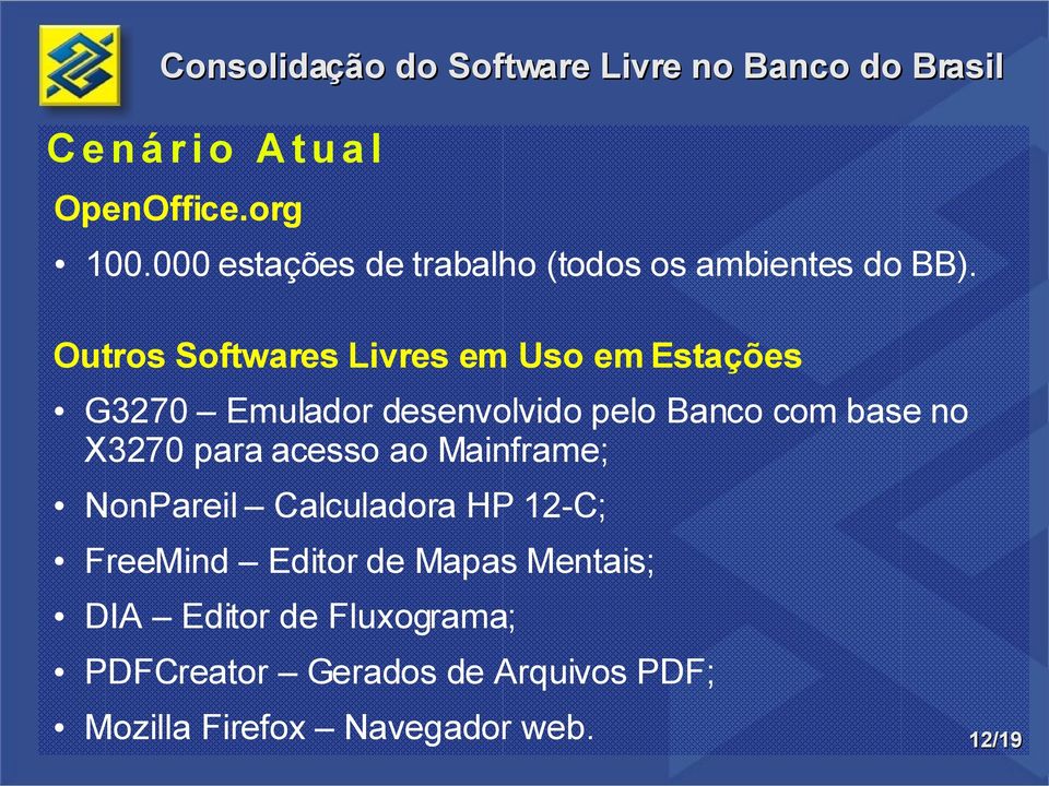 X3270 para acesso ao Mainframe; NonPareil Calculadora HP 12-C; FreeMind Editor de Mapas Mentais;