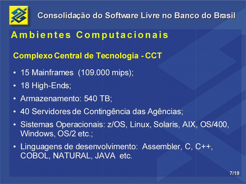 000 mips); 18 High-Ends; Armazenamento: 540 TB; 40 Servidores de Contingência das