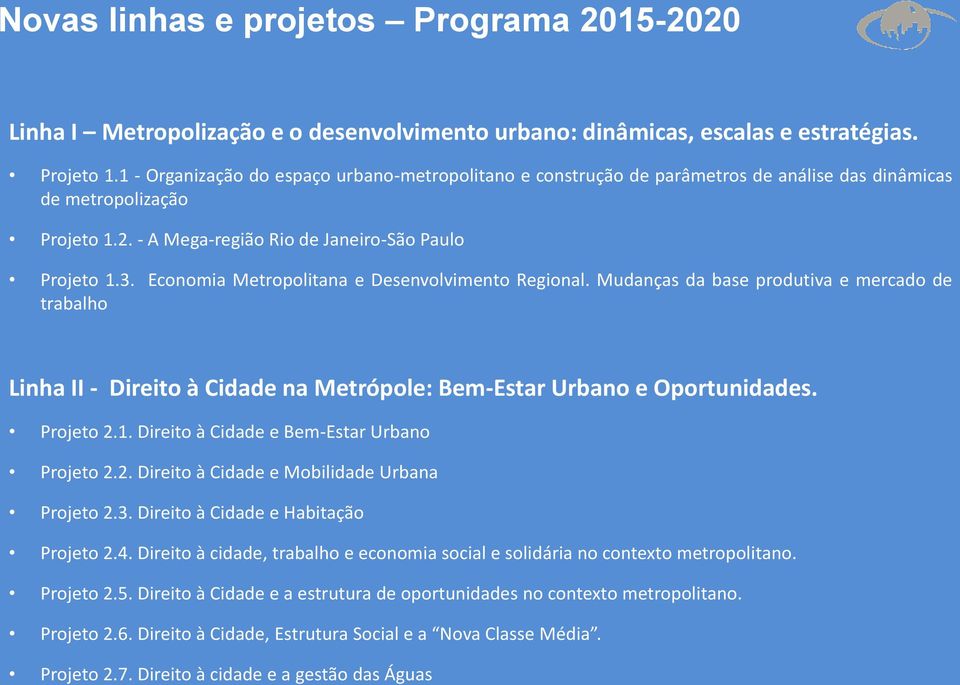 Economia Metropolitana e Desenvolvimento Regional. Mudanças da base produtiva e mercado de trabalho Linha II - Direito à Cidade na Metrópole: Bem-Estar Urbano e Oportunidades. Projeto 2.1.