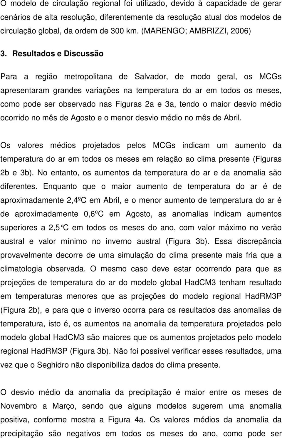 Resultados e Discussão Para a região metropolitana de Salvador, de modo geral, os MCGs apresentaram grandes variações na temperatura do ar em todos os meses, como pode ser observado nas Figuras 2a e