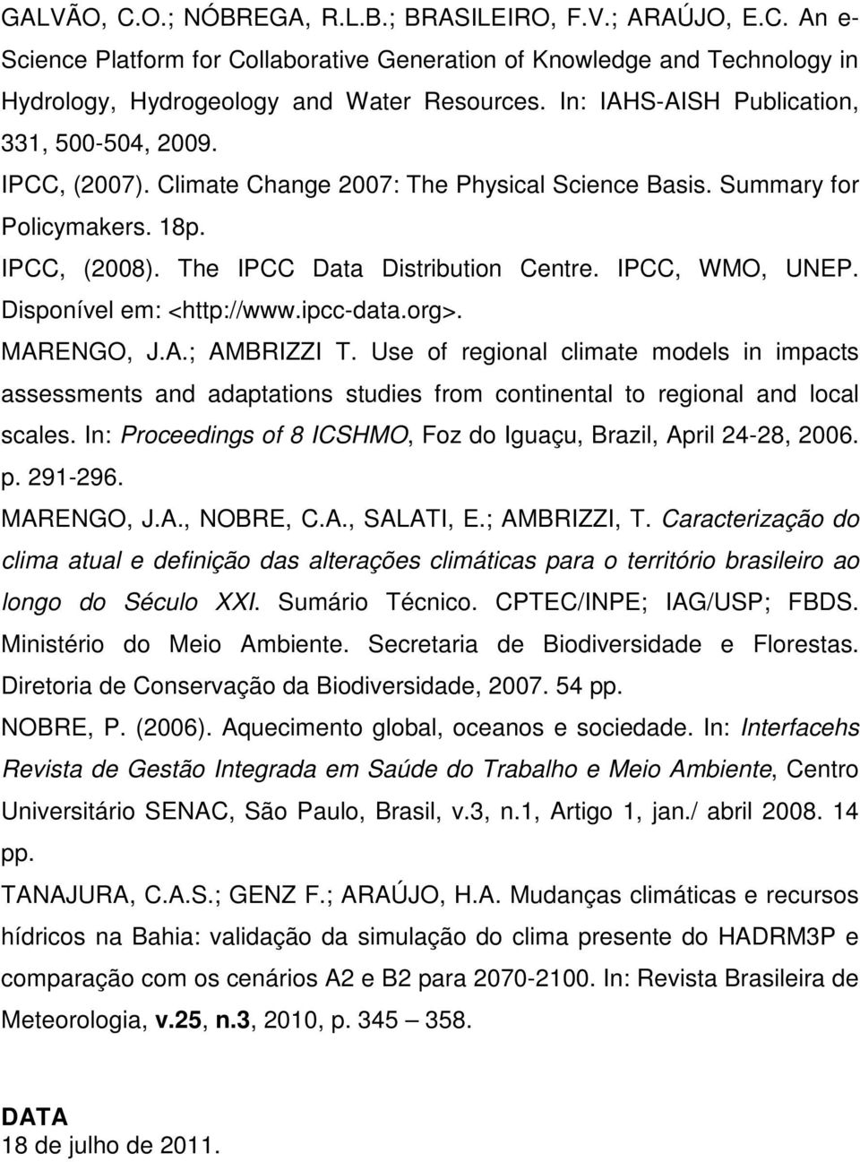 IPCC, WMO, UNEP. Disponível em: <http://www.ipcc-data.org>. MARENGO, J.A.; AMBRIZZI T.