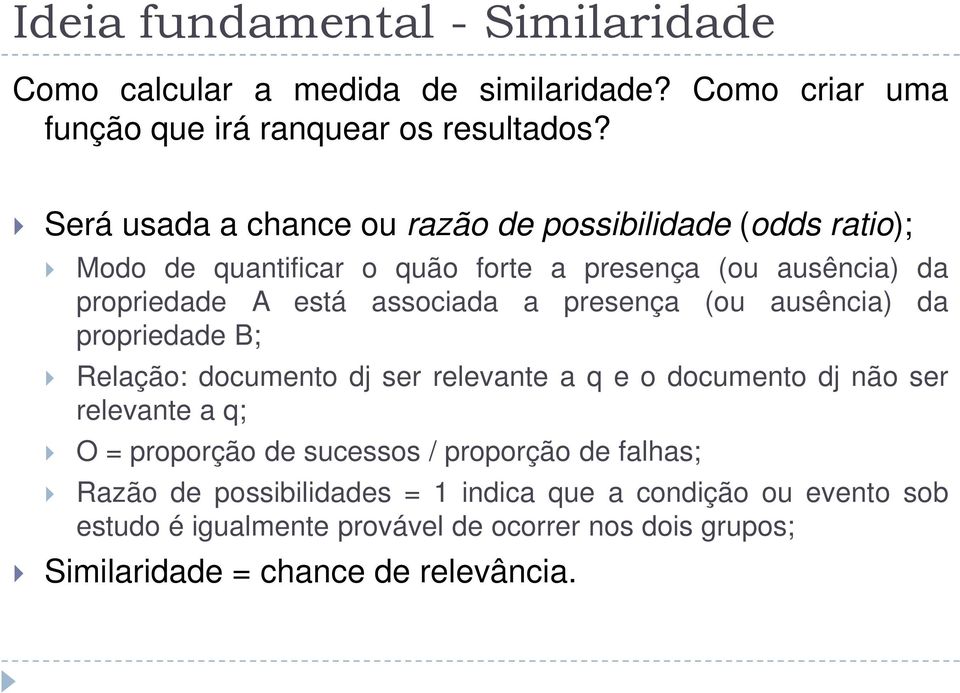 presença (ou ausência) da propriedade B; Relação: documento dj ser relevante a q e o documento dj não ser relevante a q; O = proporção de sucessos /