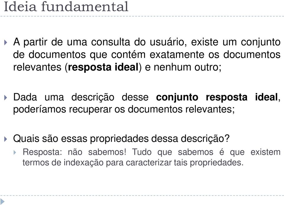 resposta ideal, poderíamos recuperar os documentos relevantes; Quais são essas propriedades dessa