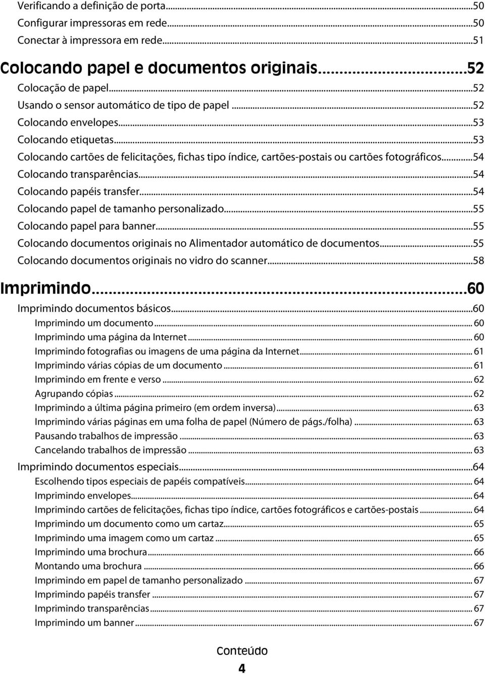 ..54 Colocando transparências...54 Colocando papéis transfer...54 Colocando papel de tamanho personalizado...55 Colocando papel para banner.