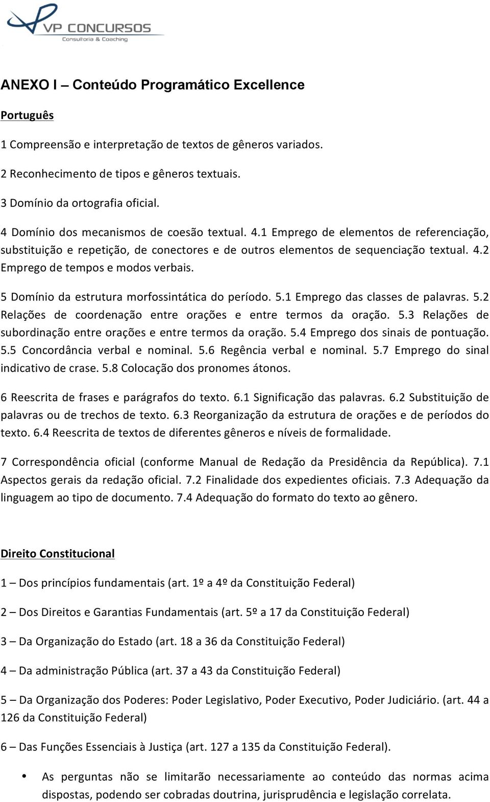 5 Domínio da estrutura morfossintática do período. 5.1 Emprego das classes de palavras. 5.2 Relações de coordenação entre orações e entre termos da oração. 5.3 Relações de subordinação entre orações e entre termos da oração.