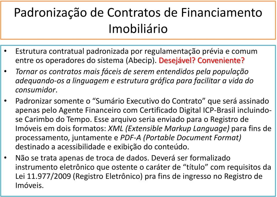 Padronizar somente o Sumário Executivo do Contrato que será assinado apenas pelo Agente Financeiro com Certificado Digital ICP-Brasil incluindose Carimbo do Tempo.