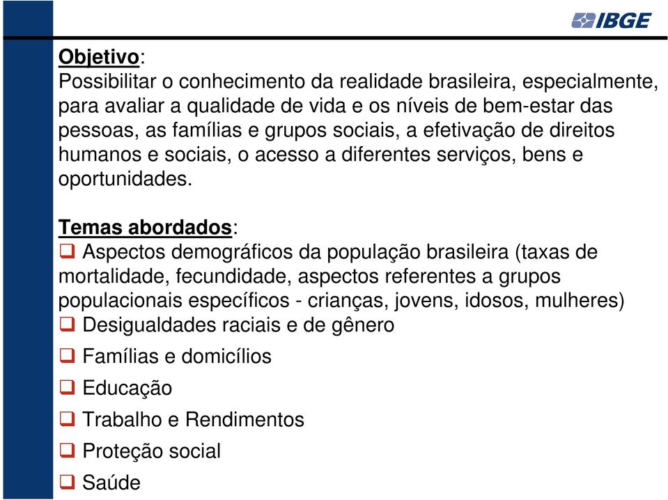 Temas abordados: Aspectos demográficos da população brasileira (taxas de mortalidade, fecundidade, aspectos referentes a grupos populacionais