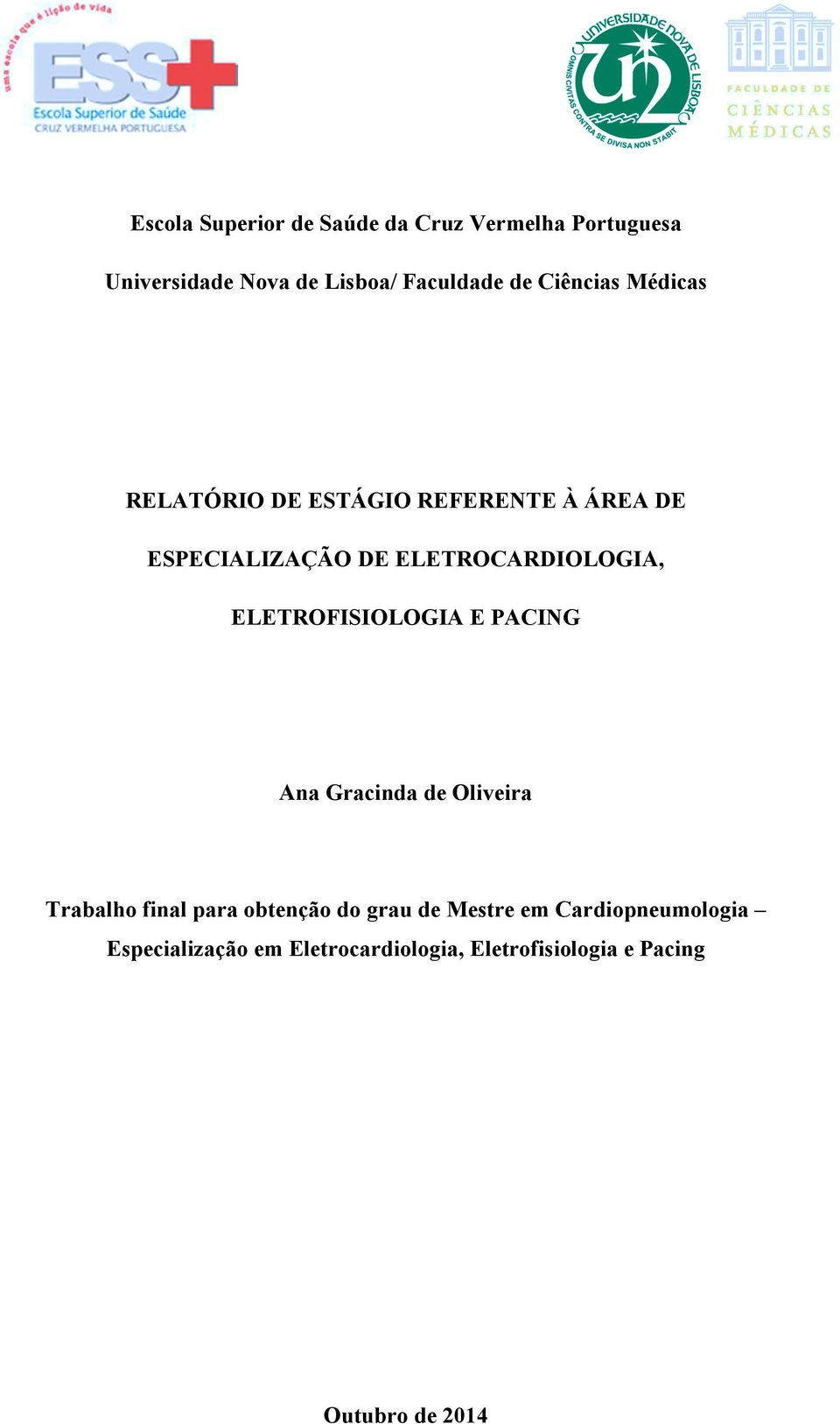 ELETROFISIOLOGIA E PACING Ana Gracinda de Oliveira Trabalho final para obtenção do grau de
