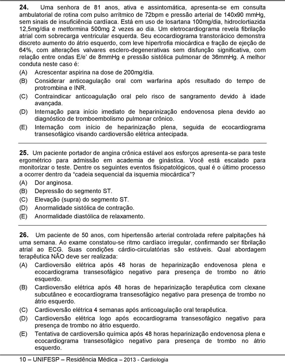 Seu ecocardiograma transtorácico demonstra discreto aumento do átrio esquerdo, com leve hipertrofia miocárdica e fração de ejeção de 64%, com alterações valvares esclero-degenerativas sem disfunção