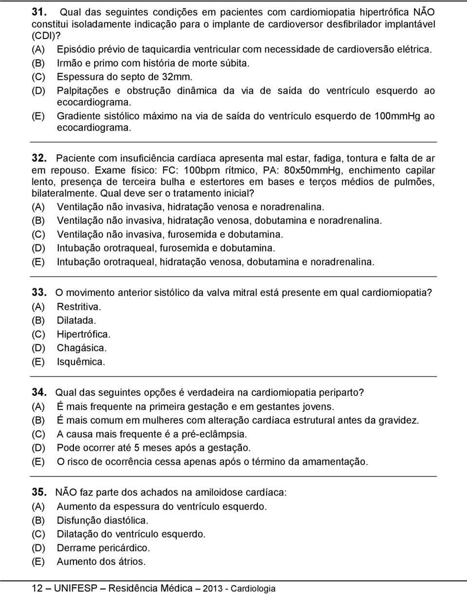 Palpitações e obstrução dinâmica da via de saída do ventrículo esquerdo ao ecocardiograma. Gradiente sistólico máximo na via de saída do ventrículo esquerdo de 100mmHg ao ecocardiograma. 32.