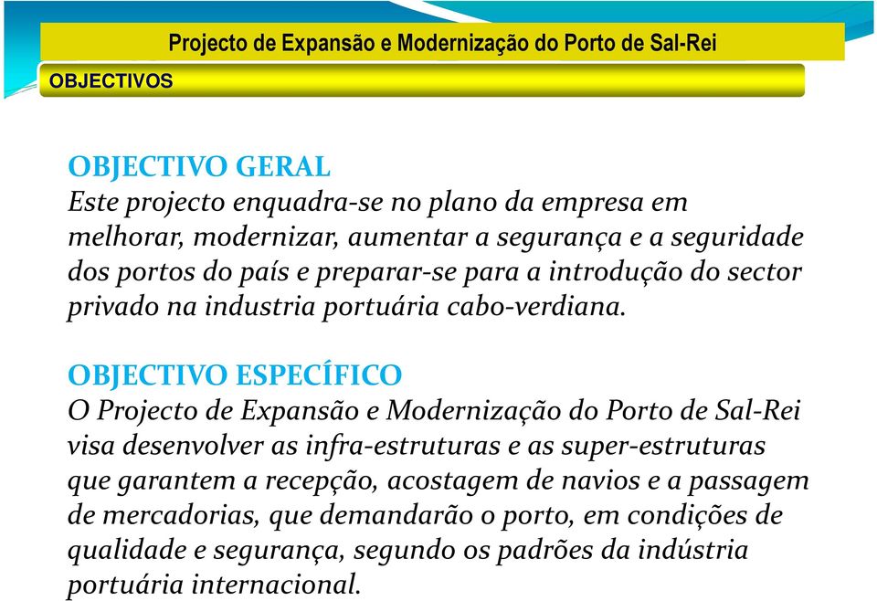 OBJECTIVO ESPECÍFICO O Projecto de Expansão e Modernização do Porto de Sal-Rei visa desenvolver as infra-estruturas e as super-estruturas que garantem a