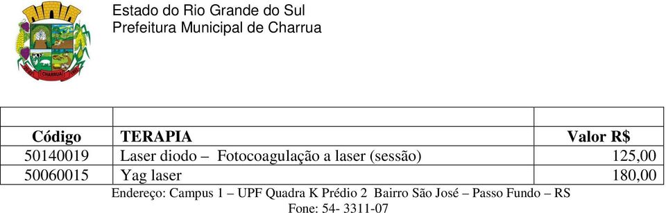 Yag laser 180,00 Endereço: Campus 1 UPF Quadra K