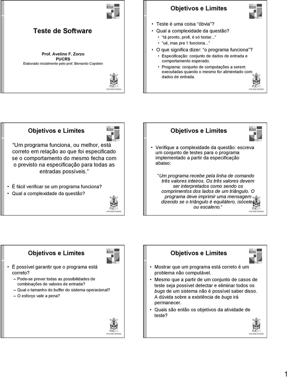 Programa: conjunto de computações a serem executadas quando o mesmo for alimentado com dados de entrada.