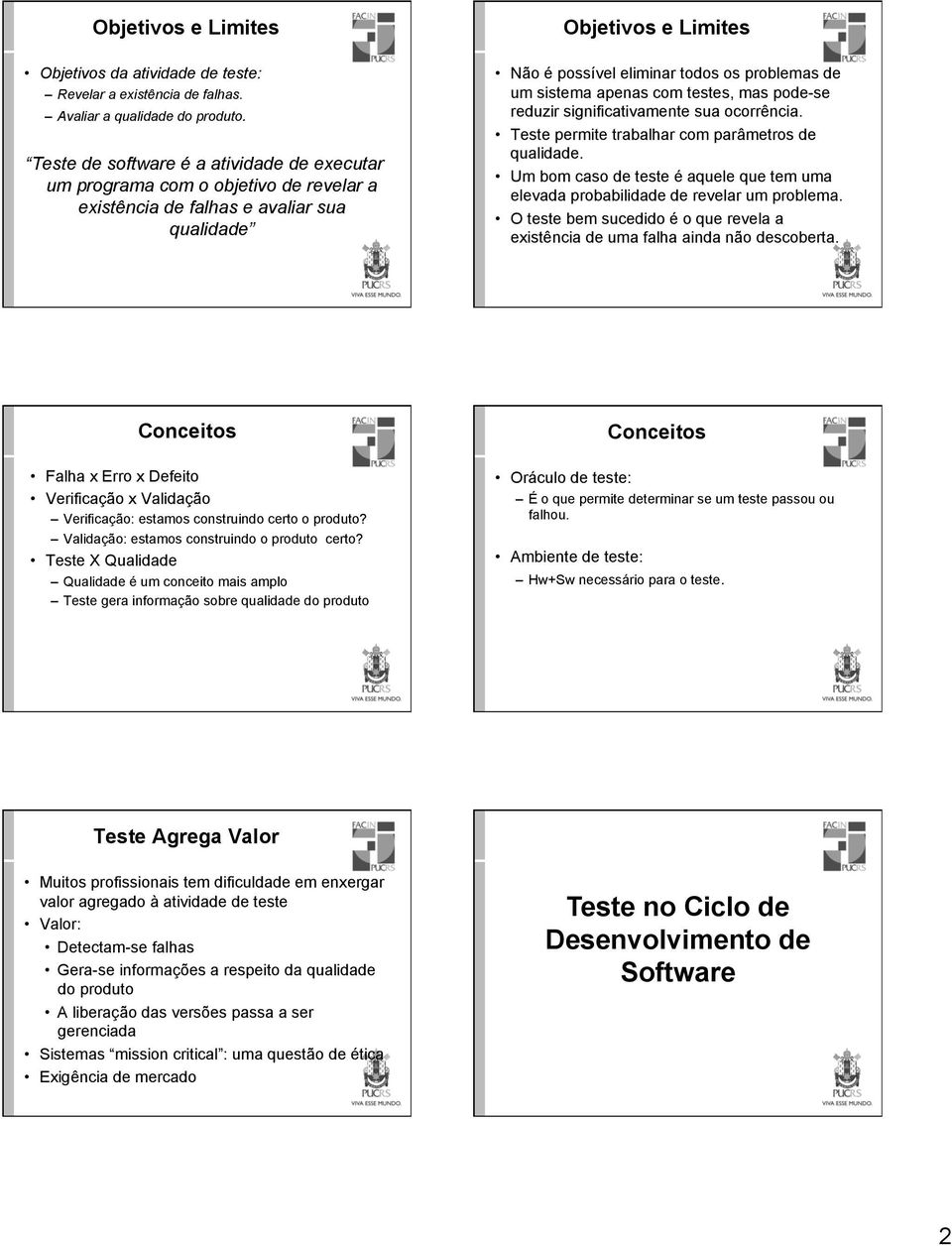 testes, mas pode-se reduzir significativamente sua ocorrência. Teste permite trabalhar com parâmetros de qualidade.