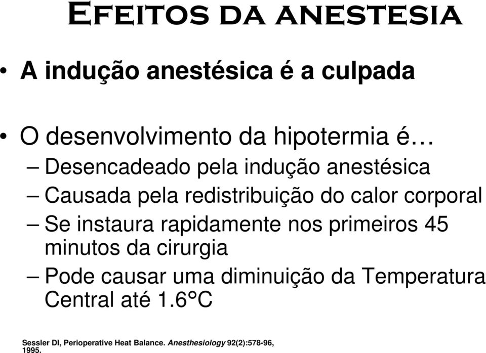 instaura rapidamente nos primeiros 45 minutos da cirurgia Pode causar uma diminuição da