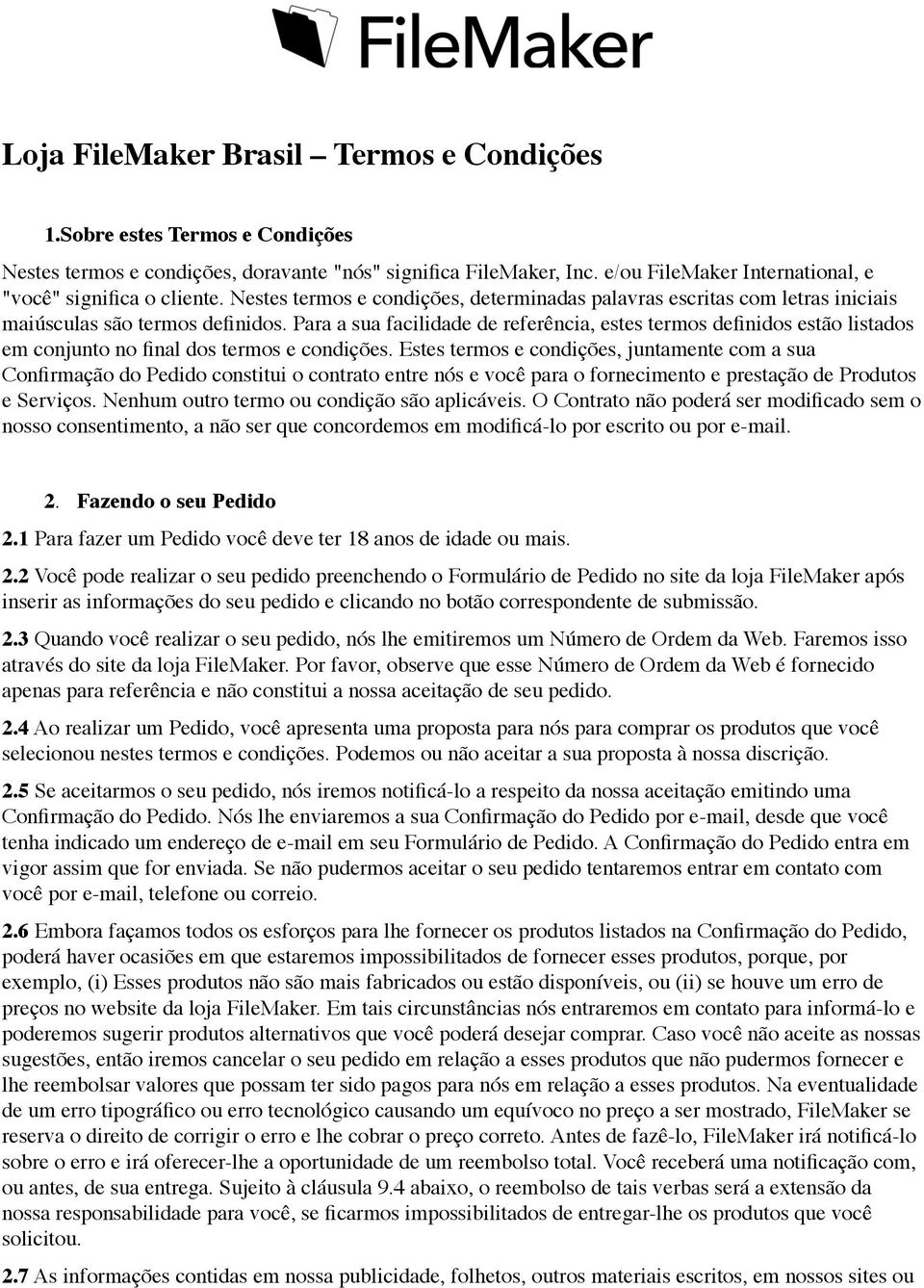 Para a sua facilidade de referência, estes termos definidos estão listados em conjunto no final dos termos e condições.