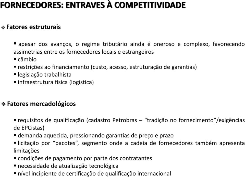 qualificação (cadastro Petrobras tradição no fornecimento /exigências de EPCistas) demanda aquecida, pressionando garantias de preço e prazo licitação por pacotes, segmento onde a cadeia