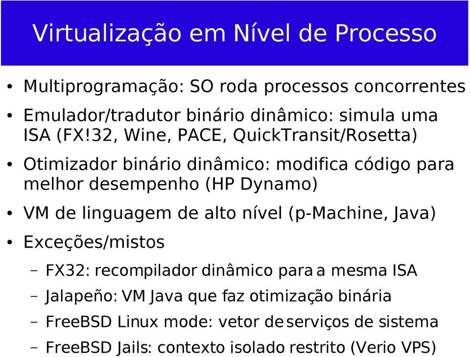 32, Wine, PACE, QuickTransit/Rosetta) Otimizador binário dinâmico: modifica código para melhor desempenho (HP Dynamo) VM de