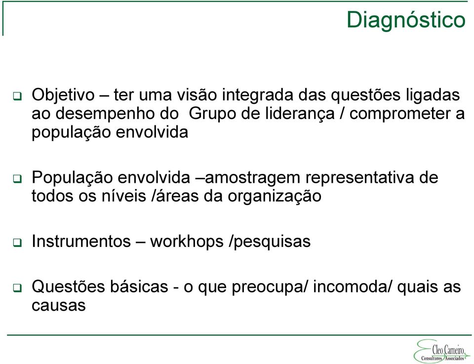 amostragem representativa de todos os níveis /áreas da organização Instrumentos