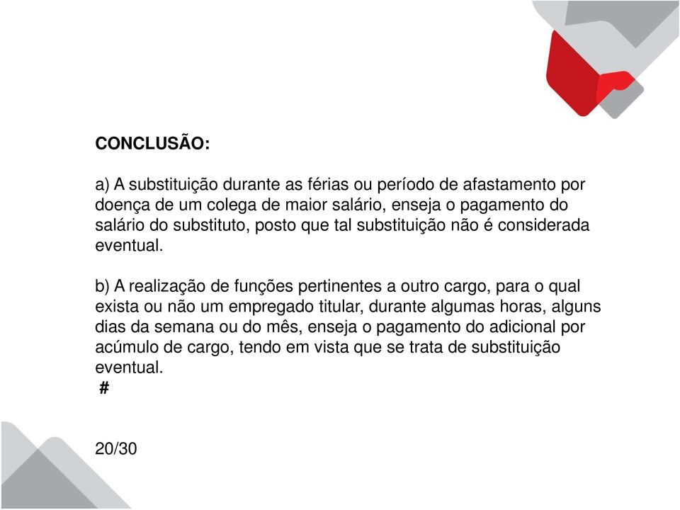 b) A realização de funções pertinentes a outro cargo, para o qual exista ou não um empregado titular, durante algumas