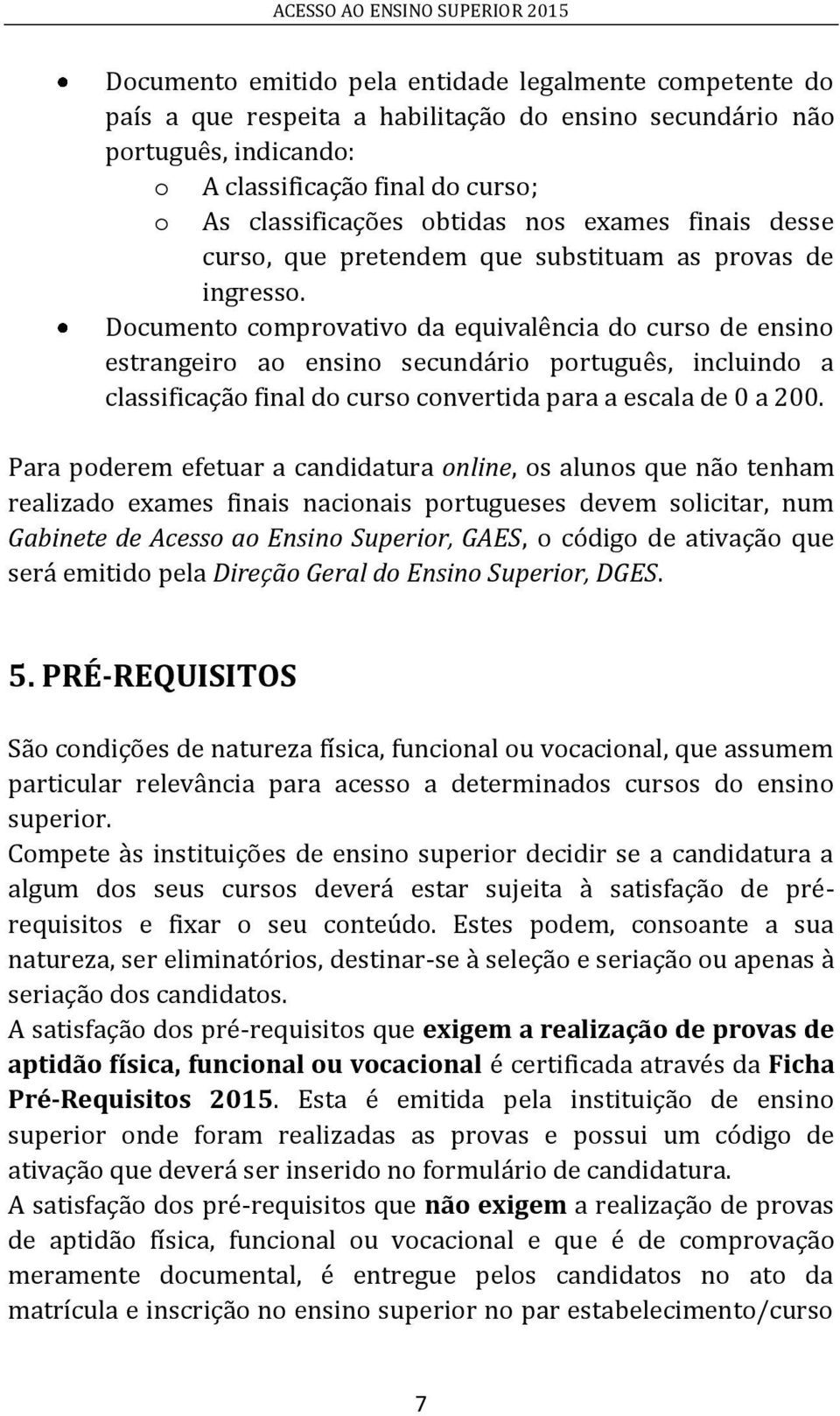 Documento comprovativo da equivalência do curso de ensino estrangeiro ao ensino secundário português, incluindo a classificação final do curso convertida para a escala de 0 a 200.