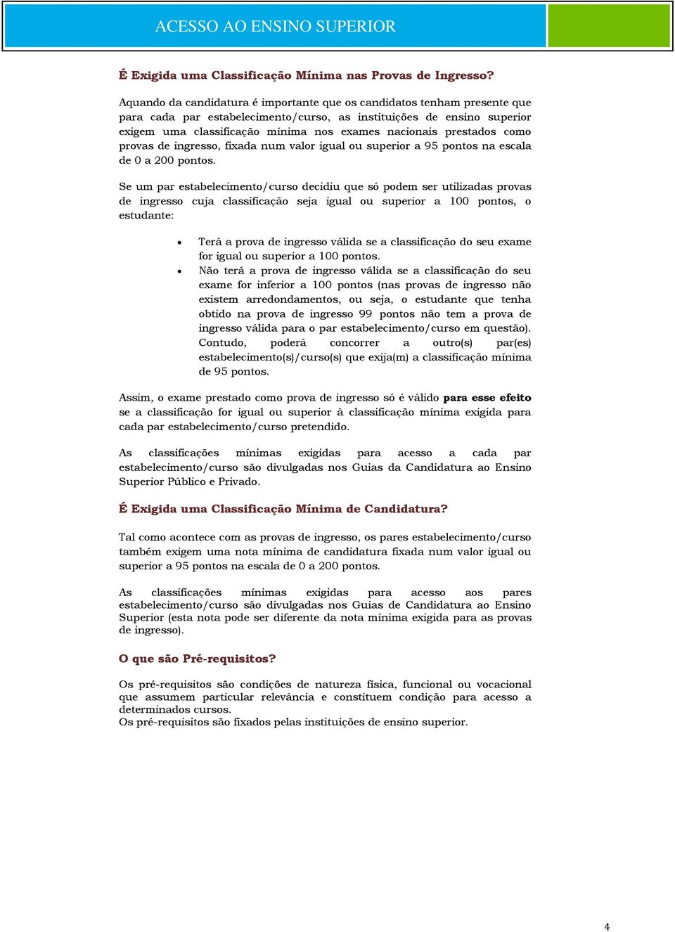 prestados como provas de ingresso, fixada num valor igual ou superior a 95 pontos na escala de 0 a 200 pontos.