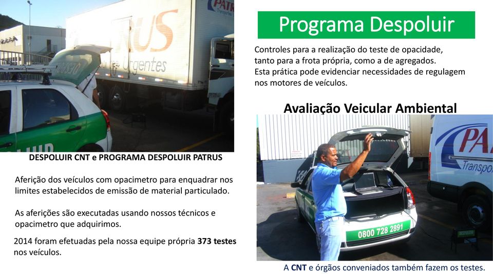 Avaliação Veicular Ambiental DESPOLUIR CNT e PROGRAMA DESPOLUIR PATRUS Aferição dos veículos com opacimetro para enquadrar nos limites