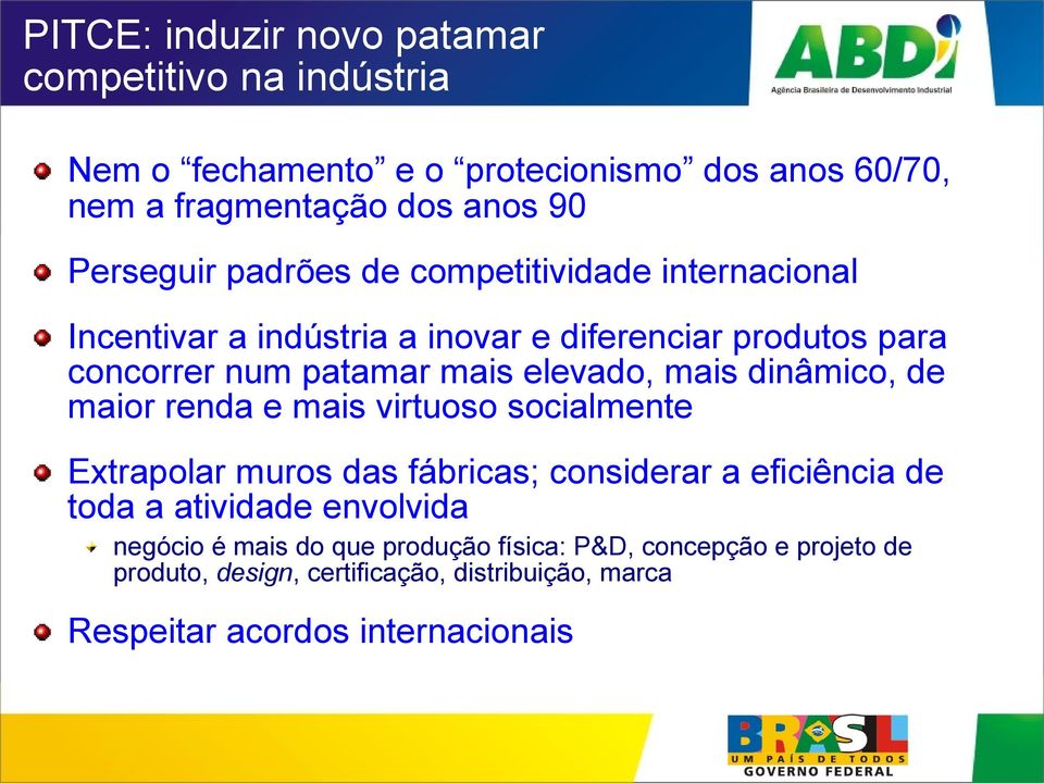 elevado, mais dinâmico, de maior renda e mais virtuoso socialmente Extrapolar muros das fábricas; considerar a eficiência de toda a atividade