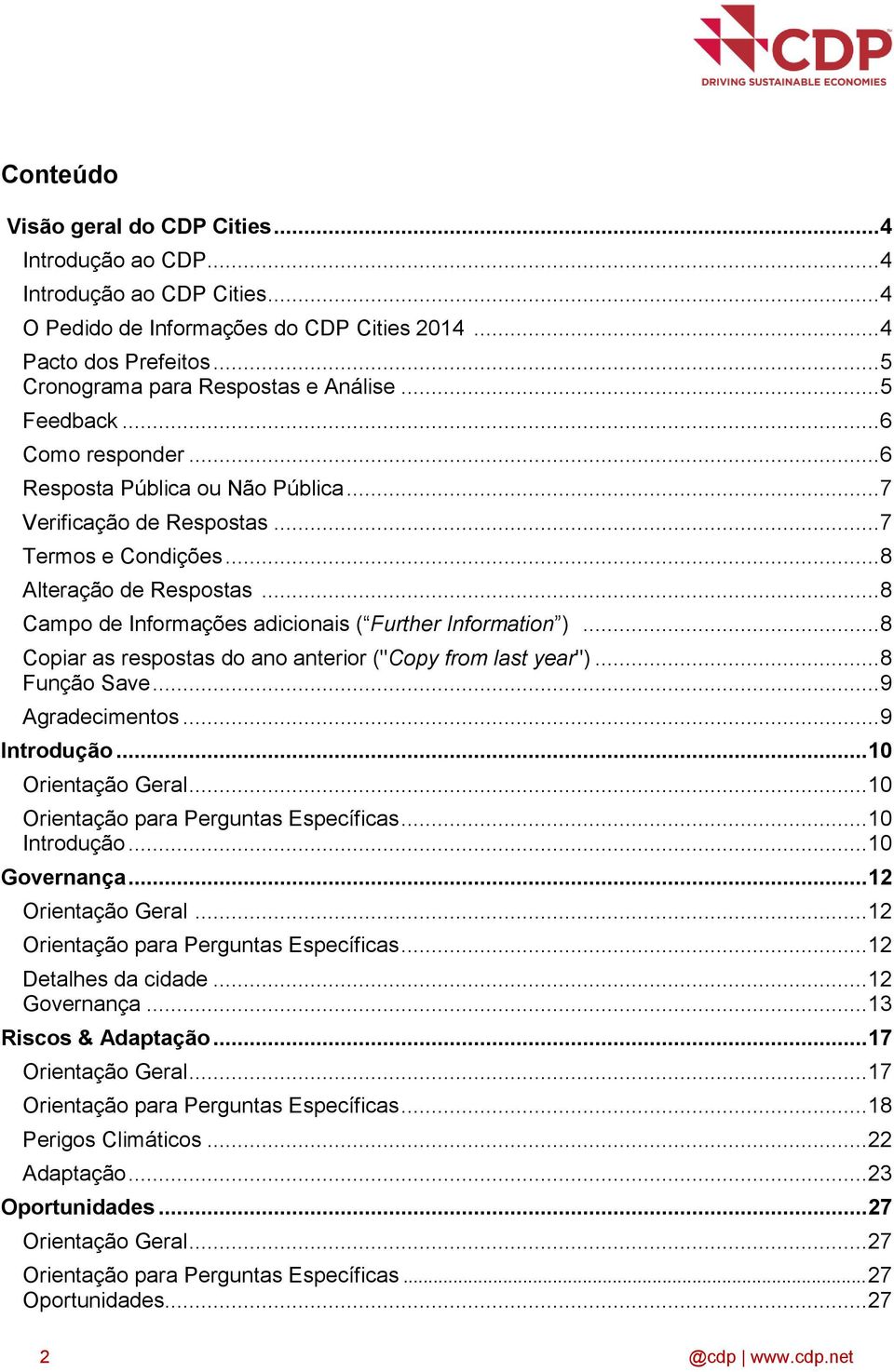 .. 8 Campo de Informações adicionais ( Further Information )... 8 Copiar as respostas do ano anterior ("Copy from last year")... 8 Função Save... 9 Agradecimentos... 9 Introdução... 10 Orientação Geral.