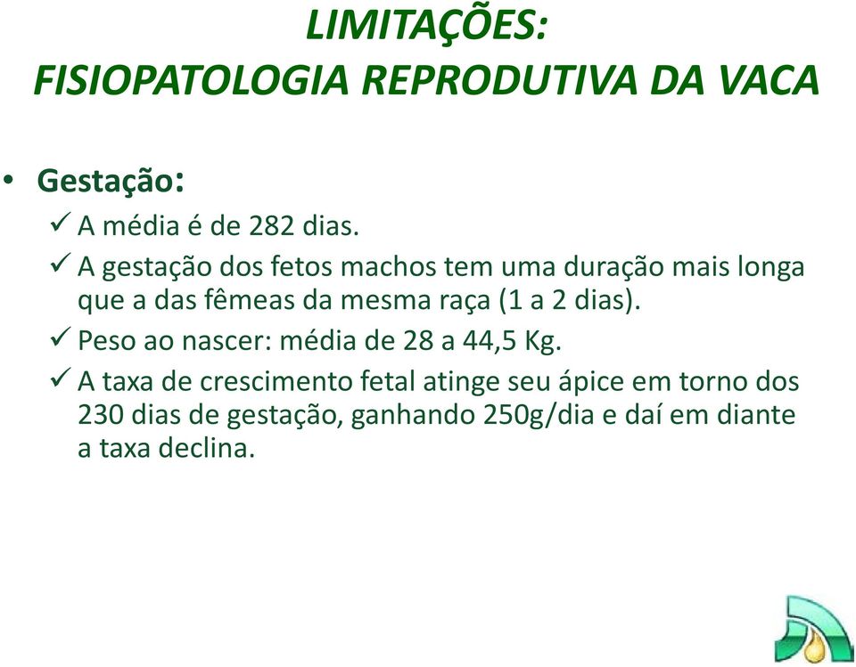 (1 a 2 dias). Peso ao nascer: média de 28 a 44,5 Kg.