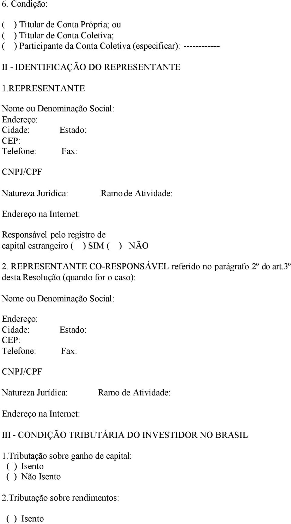 estrangeiro ( ) SIM ( ) NÃO 2. REPRESENTANTE CO-RESPONSÁVEL referido no parágrafo 2º do art.