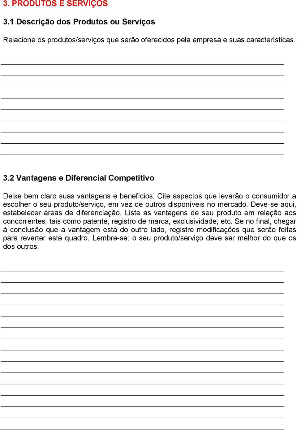 Liste as vantagens de seu produto em relação aos concorrentes, tais como patente, registro de marca, exclusividade, etc.