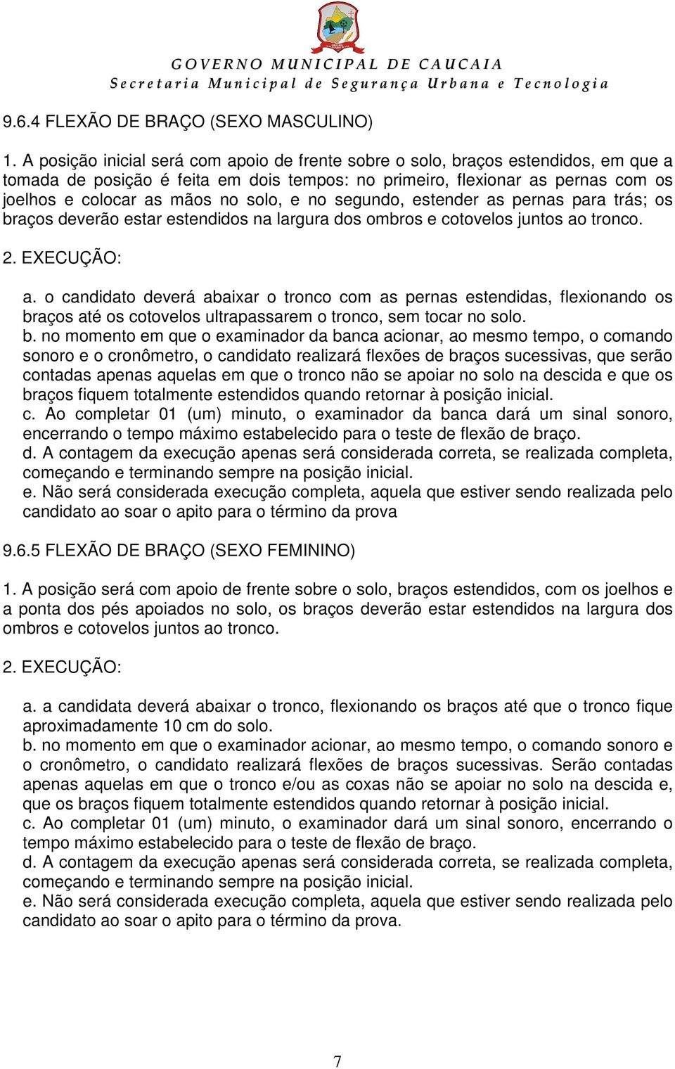 solo, e no segundo, estender as pernas para trás; os braços deverão estar estendidos na largura dos ombros e cotovelos juntos ao tronco. 2. EXECUÇÃO: a.