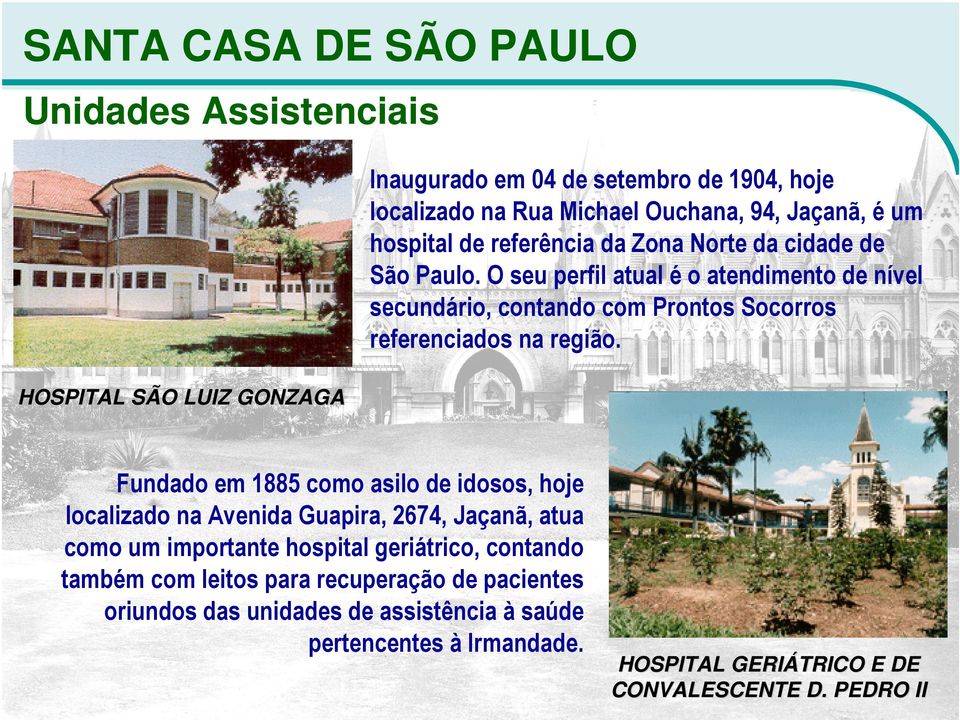 HOSPITAL SÃO LUIZ GONZAGA Fundado em 1885 como asilo de idosos, hoje localizado na Avenida Guapira, 2674, Jaçanã, atua como um importante hospital geriátrico,