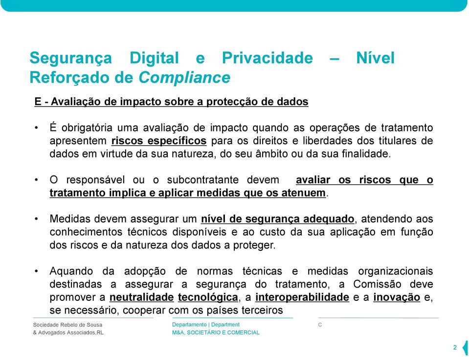 O responsável ou o subcontratante devem avaliar os riscos que o tratamento implica e aplicar medidas que os atenuem.