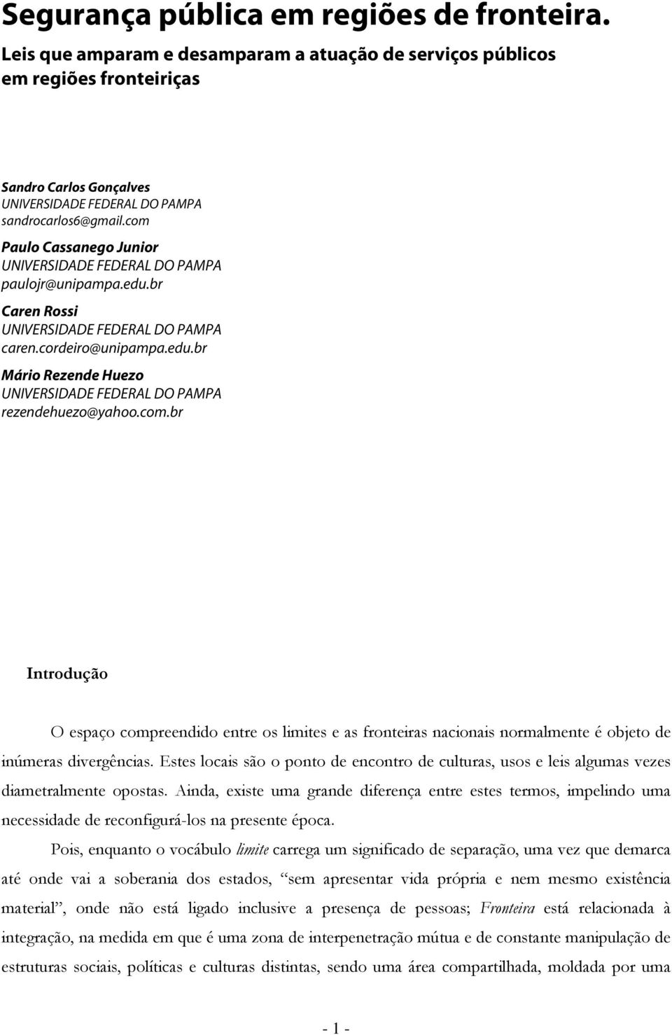 cm.br Intrduçã O espaç cmpreendid entre s limites e as frnteiras nacinais nrmalmente é bjet de inúmeras divergências.