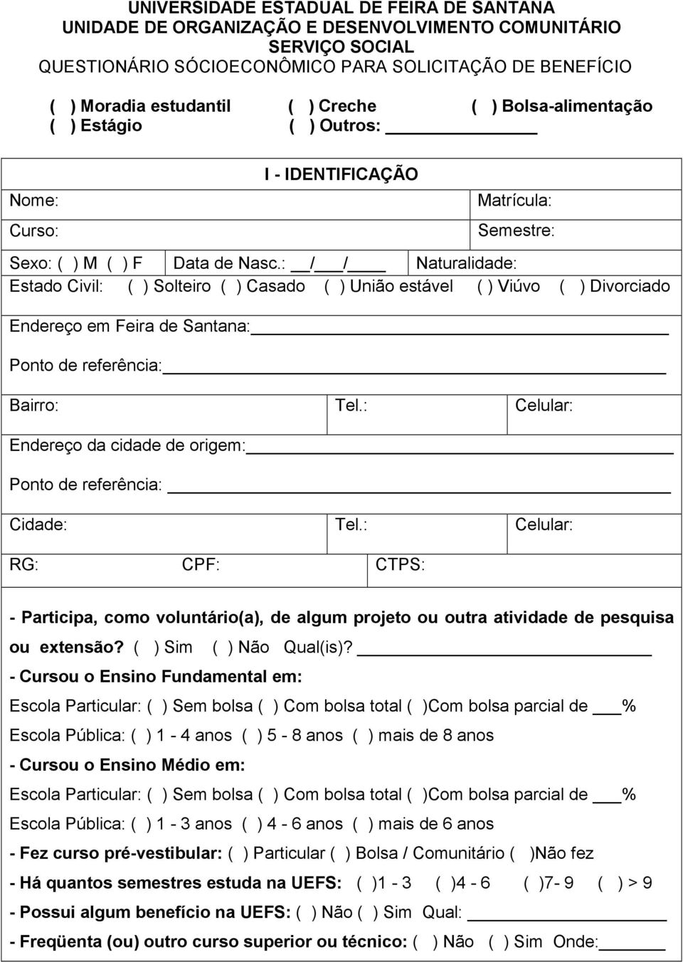 : / / Naturalidade: Estado Civil: ( ) Solteiro ( ) Casado ( ) União estável ( ) Viúvo ( ) Divorciado Endereço em Feira de Santana: Ponto de referência: Bairro: Tel.