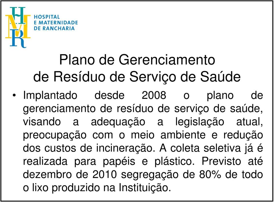 preocupação com o meio ambiente e redução dos custos de incineração.