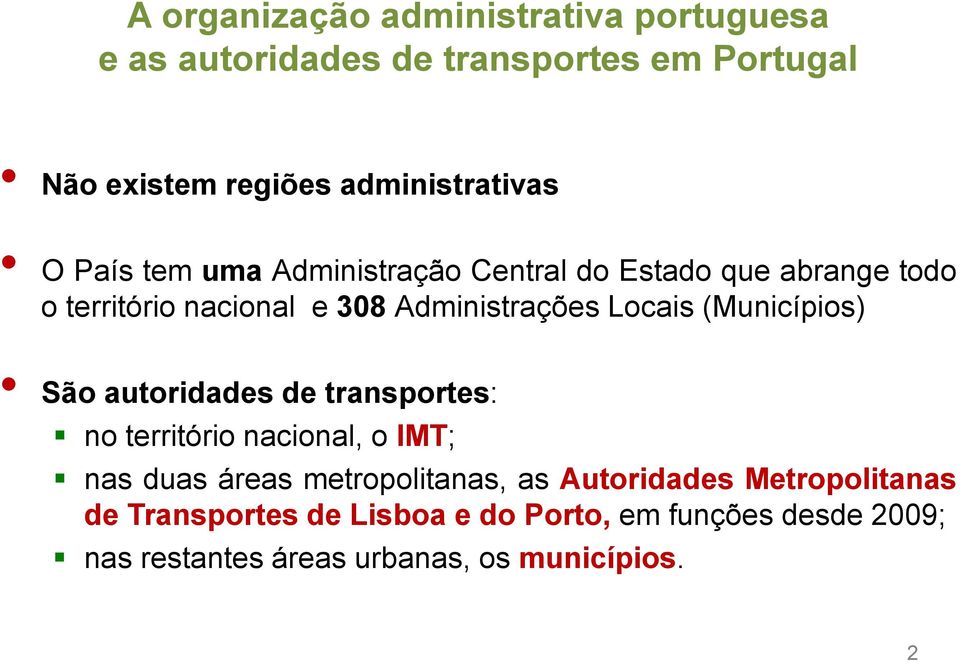 Administrações Locais (Municípios) São autoridades de transportes: no território nacional, o IMT; nas duas áreas