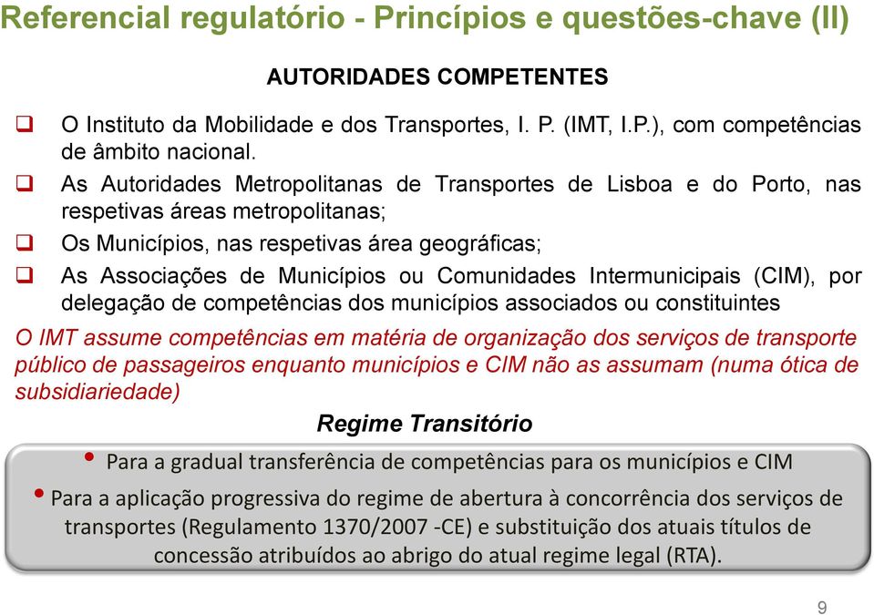 Intermunicipais (CIM), por delegação de competências dos municípios associados ou constituintes O IMT assume competências em matéria de organização dos serviços de transporte público de passageiros